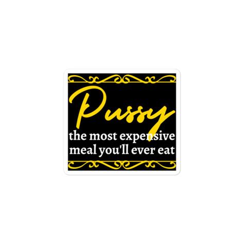PUSSY The Most Expensive Meal Youll Ever Eat Sticker PYGear