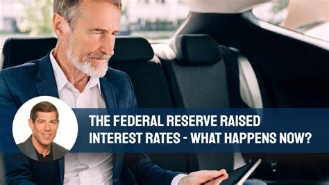 The Federal Reserve Raised Interest Rates What Happens Now