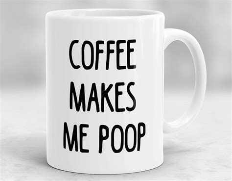 Coffee Makes Me Poop Mug T For Friend Funny Mug Coffee Etsy