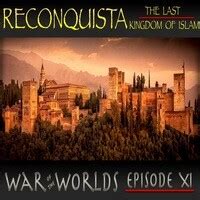 WOTW 11 Part 1 Reconquista The Last Kingdom Of Islam Moors Of