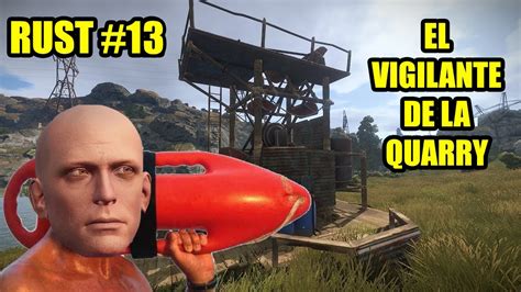 Rust Al Pasado El Vigilante De La Quarry Gameplay Espa Ol Youtube