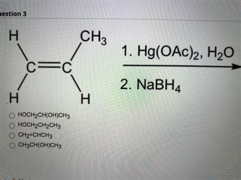 Solved uestion 3 Н CH3 1 Hg ОАс 2 H2O СС 2 NaBH4 Н І Chegg