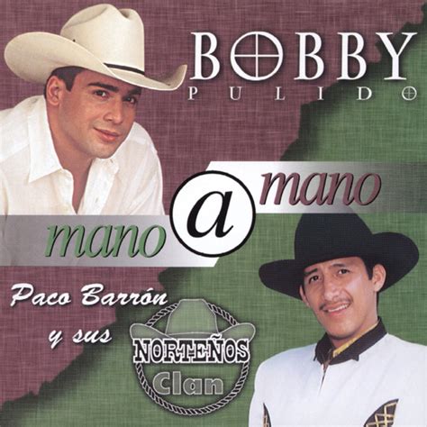 Mano A Mano by Bobby Pulido and Paco Barrón Y Sus Norteños Clan on