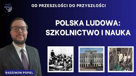 Polska Ludowa szkolnictwo i nauka Od przeszłości do przyszłości