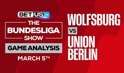 Wolfsburg Vs Union Berlin Analysis Predictions March 5th