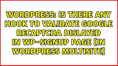 Is There Any Hook To Validate Google Recaptcha Dislayed In Wp Signup