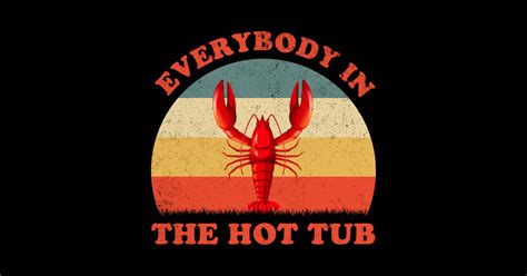 Everybody In The Hot Tub Funny Crawfish Crayfish Eating Crawfish