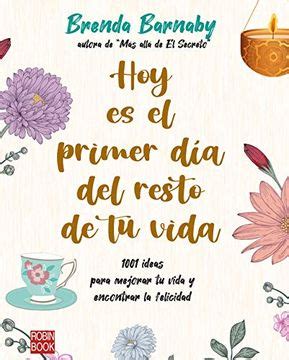 Libro Hoy es el Primer día del Resto de tu Vida 1001 Ideas Para