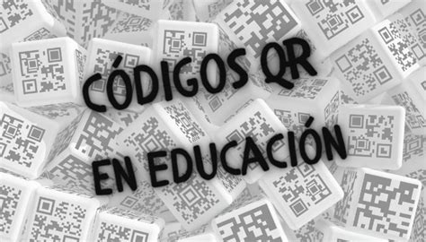 10 Ideas Para Utilizar Códigos Qr En Educación El Proyector De Clase