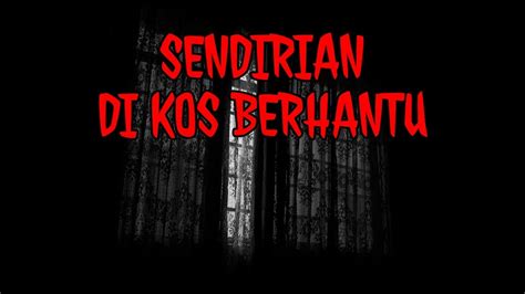 PENGALAMAN HOROR SENDIRIAN DI RUMAH KOS KOSAN ANGKER BERHANTU RUMAH