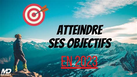 Voici Comment Atteindre Tes Objectifs En 2023 YouTube