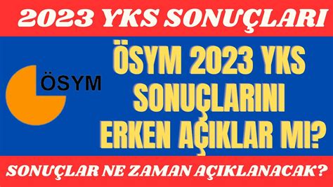 ÖSYM 2023 YKS SONUÇLARINI ERKEN AÇIKLAR MI YKS TERCİH KILAVUZU