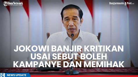 Jokowi Banjir Kritikan Usai Sebut Presiden Boleh Kampanye Dan Memihak