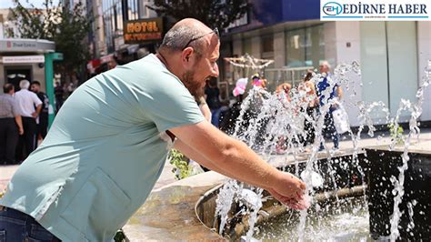 Trakya Da S Cak Hava Ya Am Olumsuz Etkiliyor