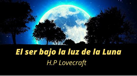 El Ser Bajo La Luz De La Luna H P Lovecraft Youtube