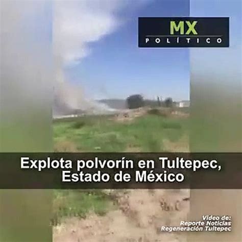 Explota Polvor N En Tultepec Estado De M Xico V Deo Dailymotion