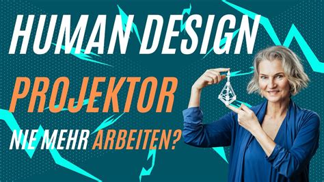 HUMAN DESIGN Typ PROJEKTOR Nie Mehr Arbeiten 24 Jahre De