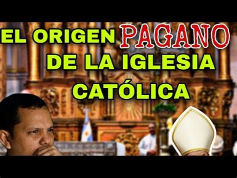 El origen pagano de la iglesia católica YouTube