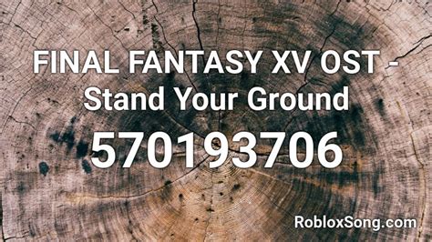 Final Fantasy Xv Ost Stand Your Ground Roblox Id Roblox Music Codes