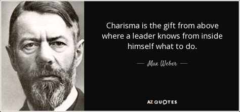 Max Weber Quote Charisma Is The T From Above Where A Leader Knows