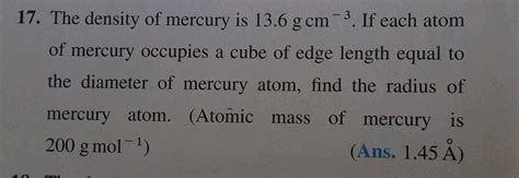 The Density Of Mercury Is 13 6 G Ml The Diameter Of An Atom Of Mercury Assuming That Each Atom