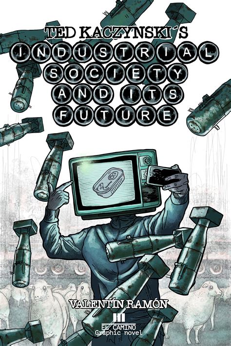 Ted Kaczynskis Industrial Society And Its Future The Graphic Novel By