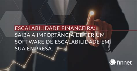 Escalabilidade Financeira Saiba A Import Ncia De Um Software Escal Vel