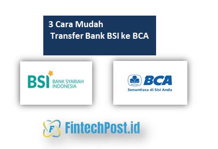 Cara Transfer Bank Bsi Ke Bca Dengan Mudah Fintech Post