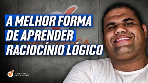 A Melhor forma de Aprender Raciocínio Lógico YouTube