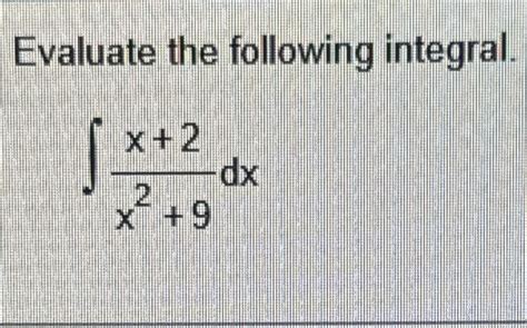 Solved Evaluate The Following Integral ∫﻿﻿x 2x2 9dx