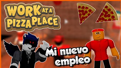 Ahora Trabajo En Una Pizzeria Work At Pizza Place Roblox Gameplay