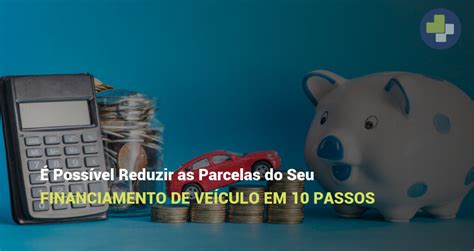 Reduzir as Parcelas do Seu Financiamento de Veículo em 10 Passos