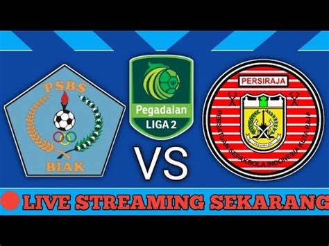 Live Sekarang Psbs Biak Vs Persiraja Leg Semifinal Pegadaian