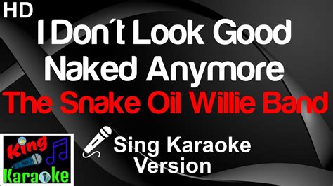 The Snake Oil Willie Band I Don T Look Good Naked Anymore Karaoke