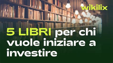 I 5 Migliori Libri Per Chi Vuole Iniziare Ad Investire Youtube