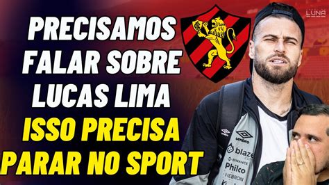 Precisamos Falar Serio Sobre A Contrata O De Lucas Lima No Sport Isso