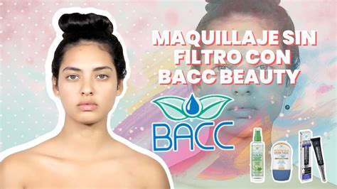 Maquillaje Sin Filtro Con Bacc Beauty Y Productos Que Encontramos En