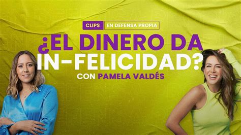 El dinero da in felicidad Con Pamela Valdés En Defensa Propia