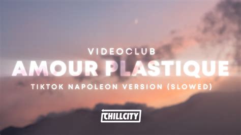 Videoclub Amour Plastique Napoleon TikTok Song Slowed YouTube