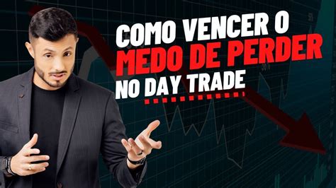 Como Vencer O Medo De Perder Dinheiro No Day Trade Youtube