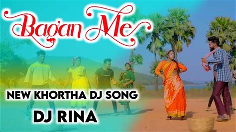 New Khortha Dj Song 2024 Bagan Me Dj Rina Prahalad Youtube