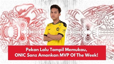 Pekan Lalu Tampil Memukau Onic Sanz Amankan Mvp Of The Week