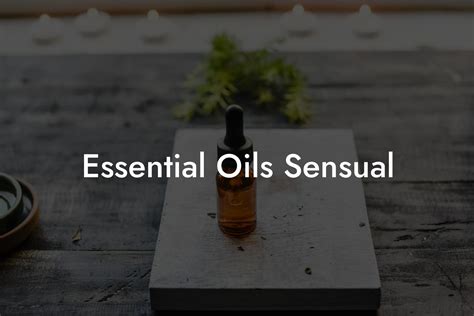 Essential Oils Sensual Oshu Artisan Essential Oils