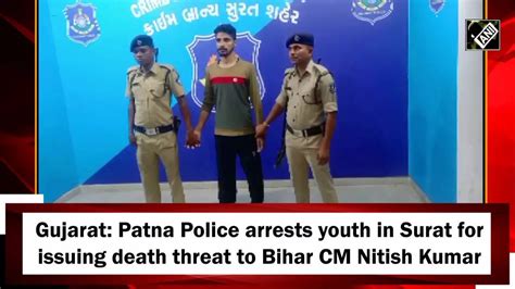 Gujarat Patna Police Arrests Youth In Surat For Issuing Death Threat