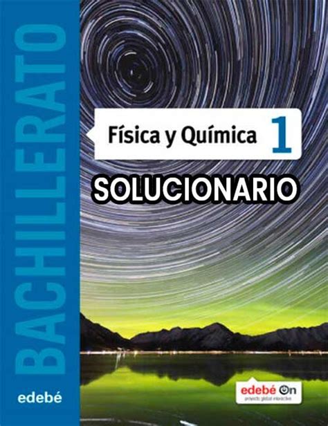 Solucionarios Física y Química 1 Bachillerato