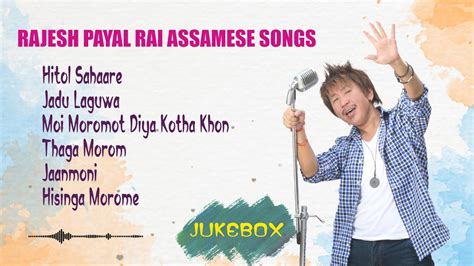 Rajesh Payal Rai Assamese Songs Collection Assamese Top 5 Song Rai