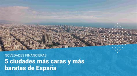 5 Ciudades Más Caras Y Más Baratas De España