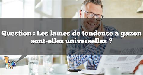 Question Les lames de tondeuse à gazon sont elles universelles