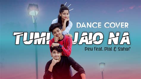 Tumi Jaio Na Dance Cover Peu Ft Pial Sahaf Master D Ft Mumzy