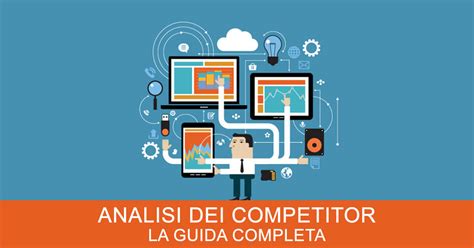 Analisi Dei Competitor La Guida Completa Per Il Tuo Business Digitale